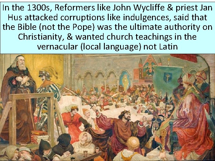 In the 1300 s, Reformers like John Wycliffe & priest Jan Hus attacked corruptions