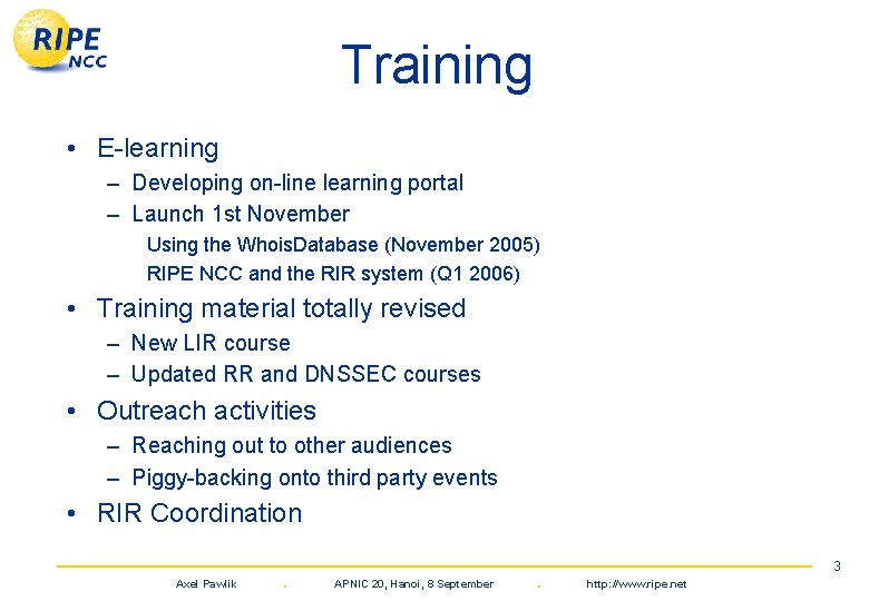 Training • E-learning – Developing on-line learning portal – Launch 1 st November Using