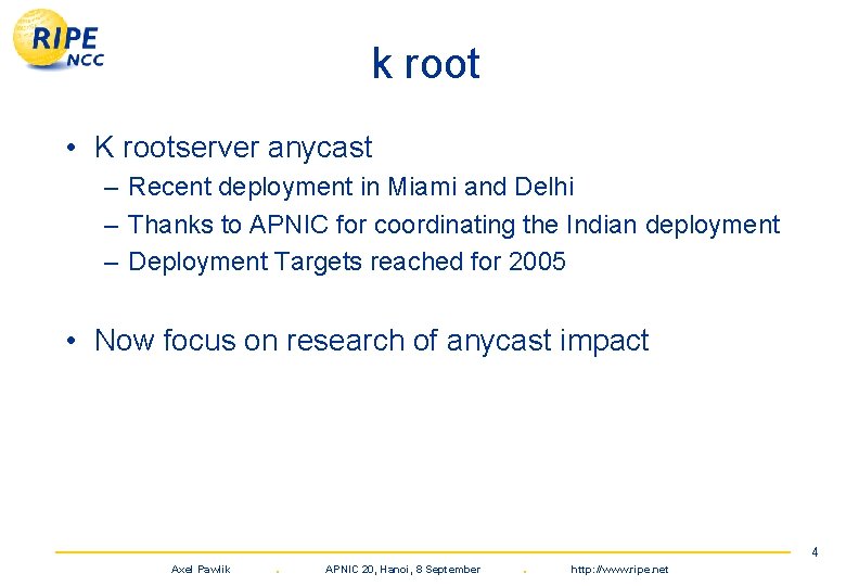 k root • K rootserver anycast – Recent deployment in Miami and Delhi –