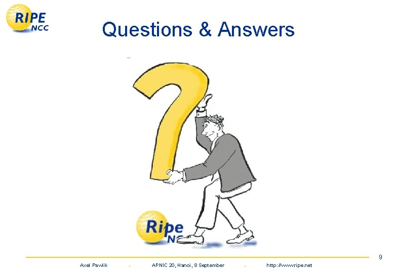 Questions & Answers Axel Pawlik . APNIC 20, Hanoi, 8 September . 9 http: