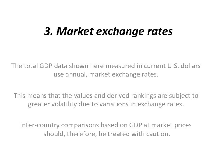 3. Market exchange rates The total GDP data shown here measured in current U.