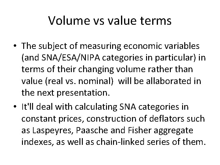 Volume vs value terms • The subject of measuring economic variables (and SNA/ESA/NIPA categories