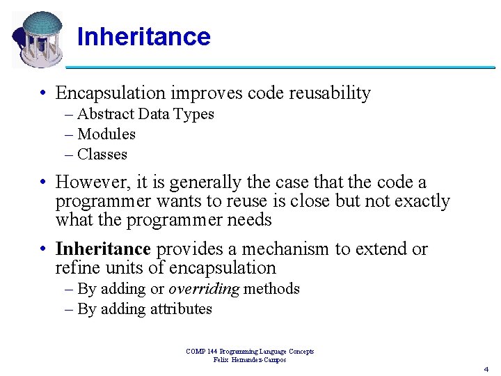 Inheritance • Encapsulation improves code reusability – Abstract Data Types – Modules – Classes