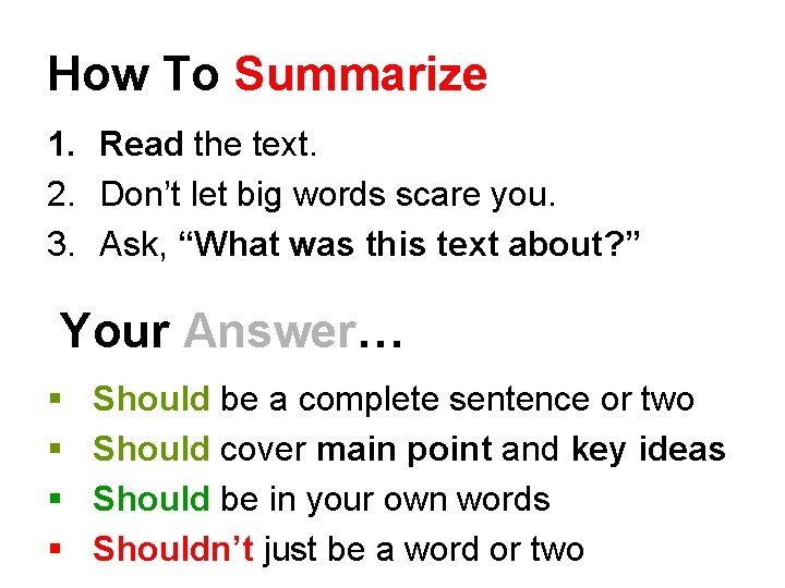 How To Summarize 1. Read the text. 2. Don’t let big words scare you.