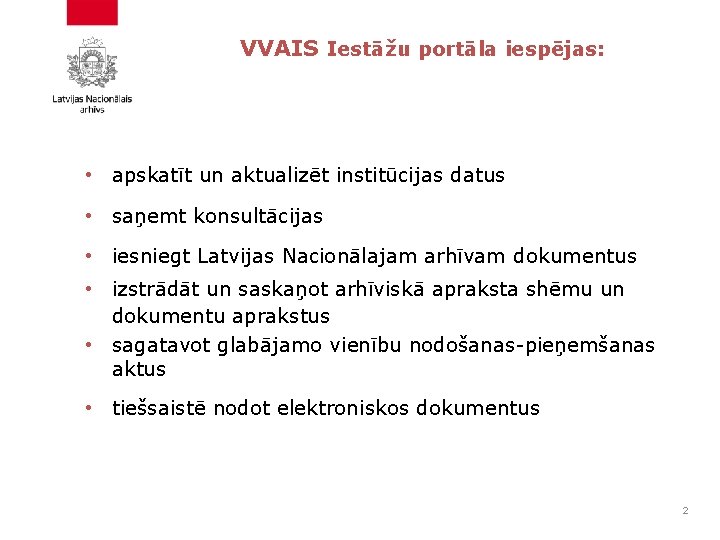 VVAIS Iestāžu portāla iespējas: • apskatīt un aktualizēt institūcijas datus • saņemt konsultācijas •