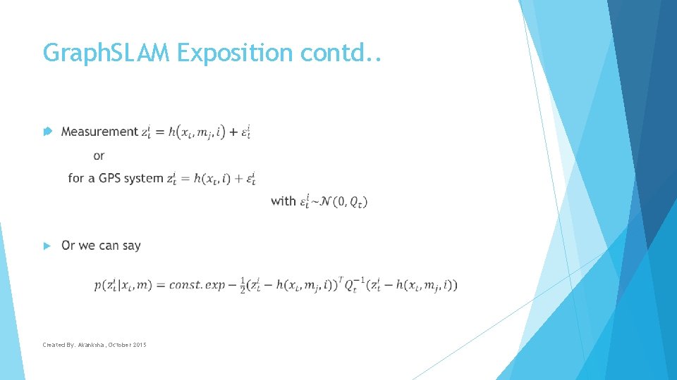 Graph. SLAM Exposition contd. . Created By: Akanksha, October 2015 
