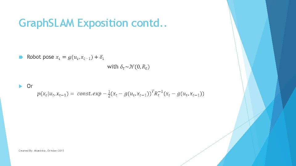 Graph. SLAM Exposition contd. . Created By: Akanksha, October 2015 