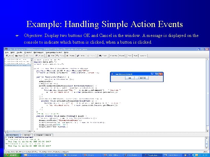Example: Handling Simple Action Events F Objective: Display two buttons OK and Cancel in