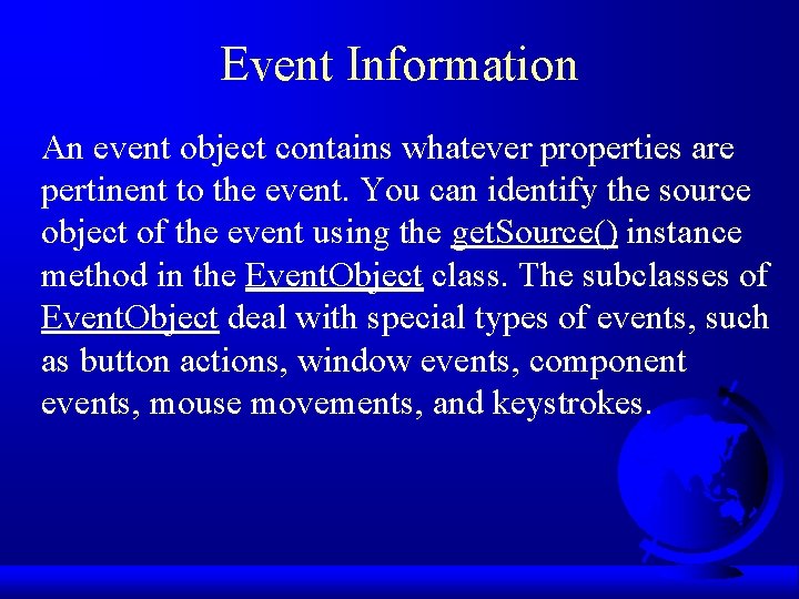 Event Information An event object contains whatever properties are pertinent to the event. You