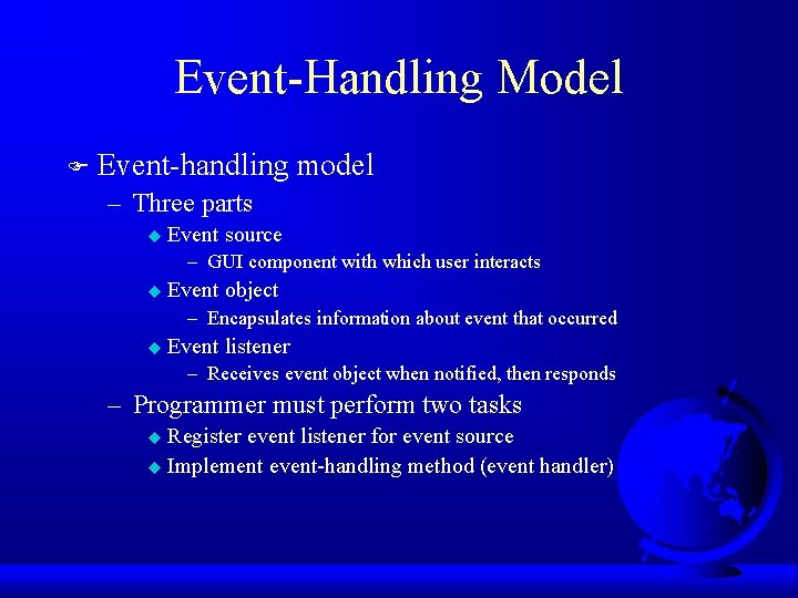 Event-Handling Model F Event-handling model – Three parts u Event source – GUI component