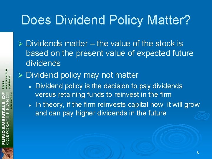 Does Dividend Policy Matter? Dividends matter – the value of the stock is based