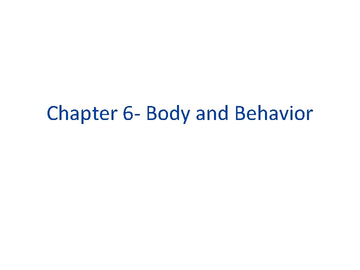 Chapter 6 - Body and Behavior 