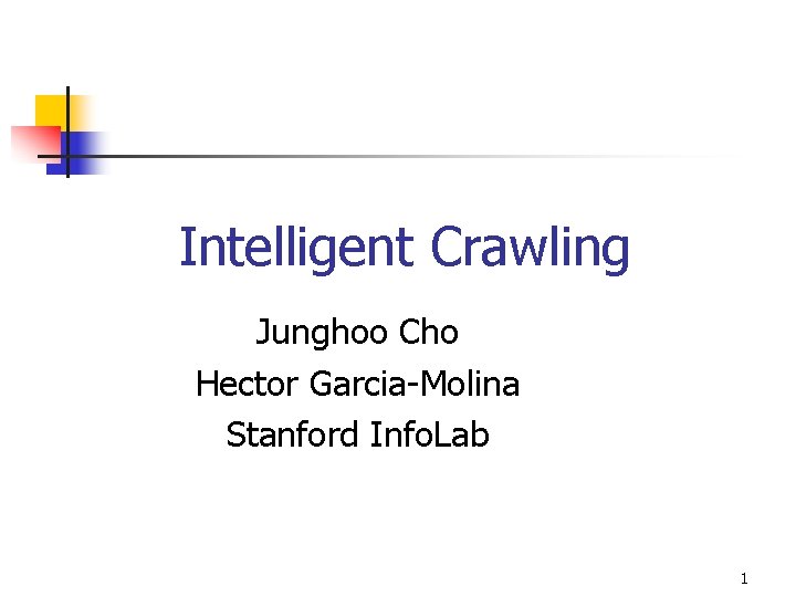 Intelligent Crawling Junghoo Cho Hector Garcia-Molina Stanford Info. Lab 1 