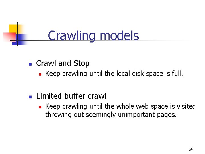 Crawling models n Crawl and Stop n n Keep crawling until the local disk