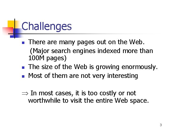 Challenges n n n There are many pages out on the Web. (Major search