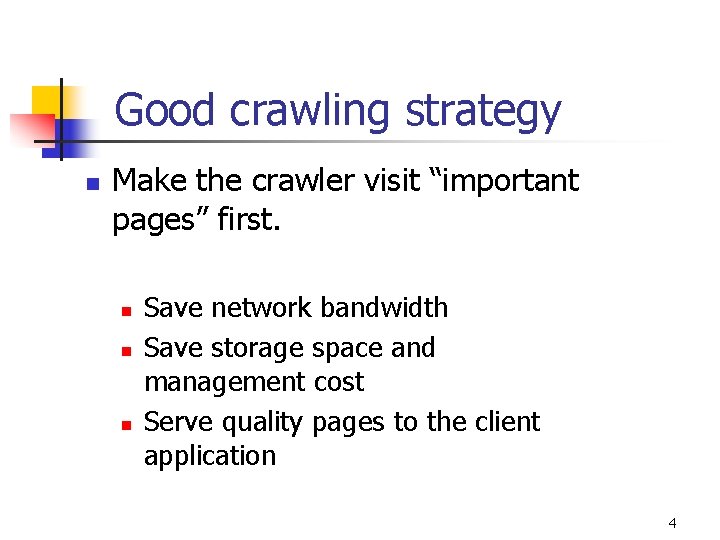 Good crawling strategy n Make the crawler visit “important pages” first. n n n