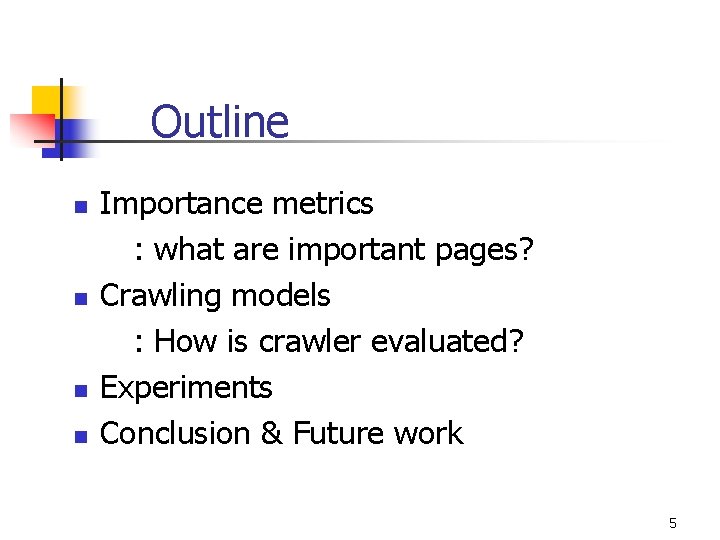 Outline n n Importance metrics : what are important pages? Crawling models : How