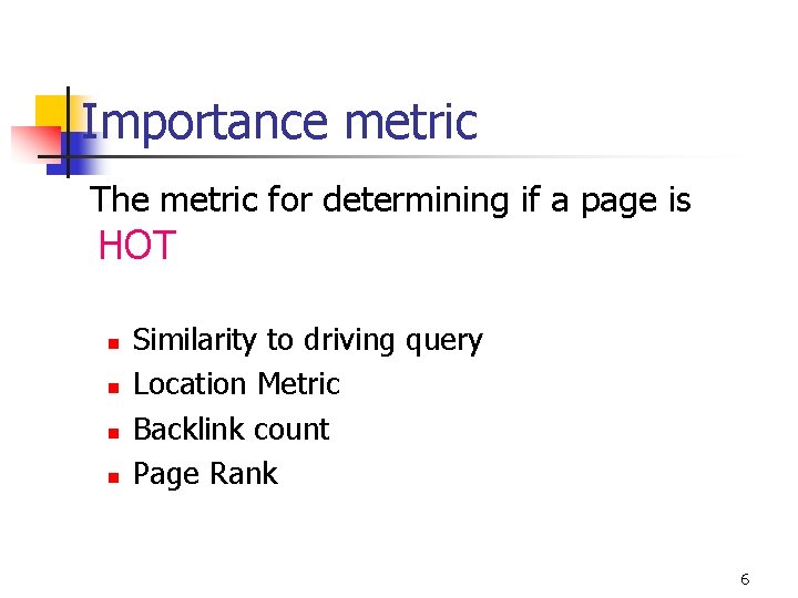 Importance metric The metric for determining if a page is HOT n n Similarity