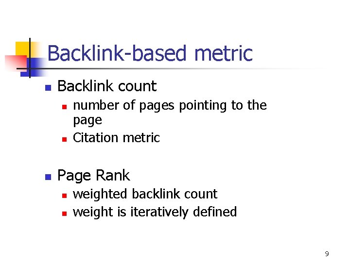 Backlink-based metric n Backlink count n number of pages pointing to the page Citation