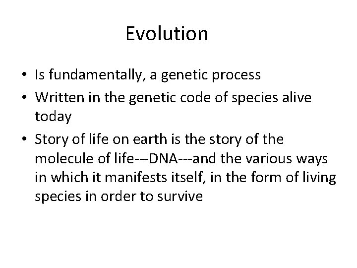 Evolution • Is fundamentally, a genetic process • Written in the genetic code of