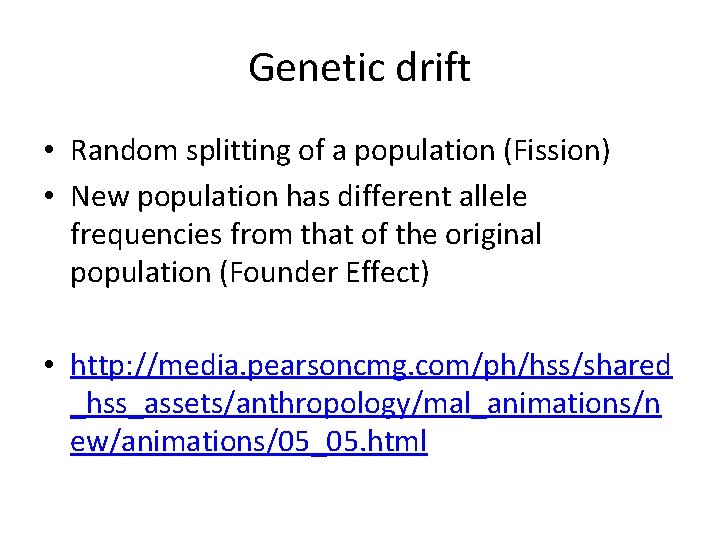 Genetic drift • Random splitting of a population (Fission) • New population has different