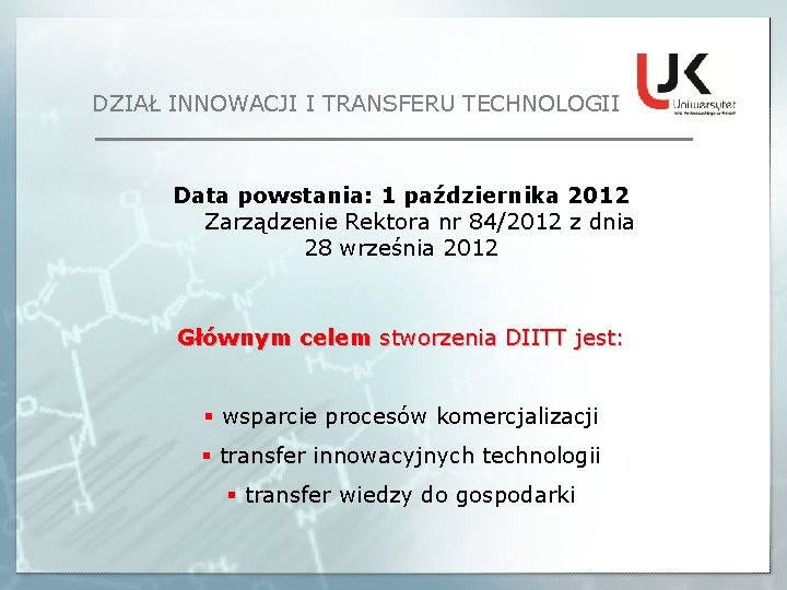 DZIAŁ INNOWACJI I TRANSFERU TECHNOLOGII Data powstania: 1 października 2012 Zarządzenie Rektora nr 84/2012