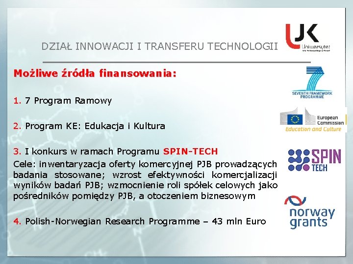 DZIAŁ INNOWACJI I TRANSFERU TECHNOLOGII Możliwe źródła finansowania: 1. 7 Program Ramowy 2. Program