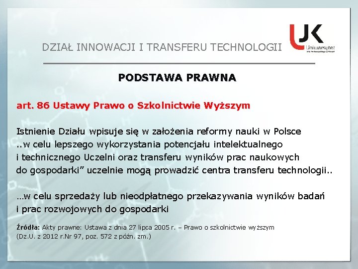 DZIAŁ INNOWACJI I TRANSFERU TECHNOLOGII PODSTAWA PRAWNA art. 86 Ustawy Prawo o Szkolnictwie Wyższym