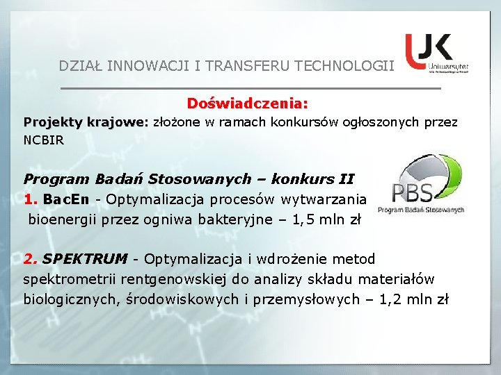 DZIAŁ INNOWACJI I TRANSFERU TECHNOLOGII Doświadczenia: Projekty krajowe: złożone w ramach konkursów ogłoszonych przez