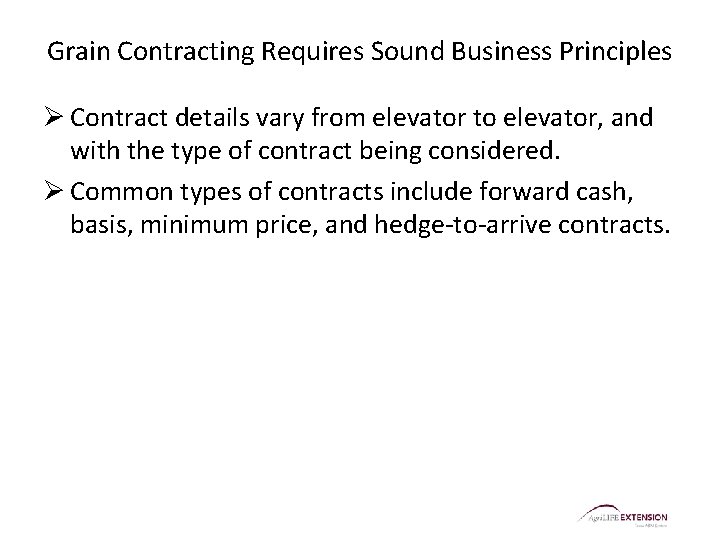 Grain Contracting Requires Sound Business Principles Ø Contract details vary from elevator to elevator,