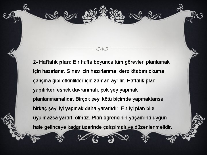 2 - Haftalık plan: Bir hafta boyunca tüm görevleri planlamak için hazırlanır. Sınav için