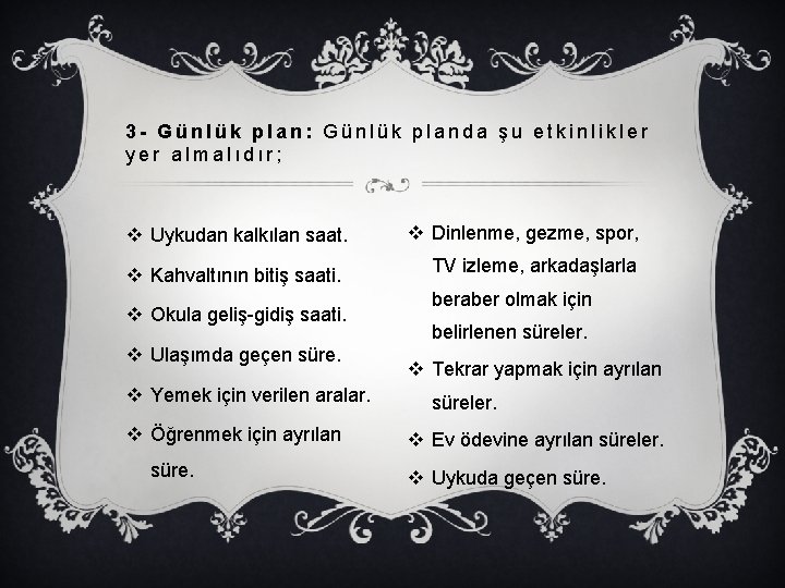 3 - Günlük plan: Günlük planda şu etkinlikler yer almalıdır; v Uykudan kalkılan saat.