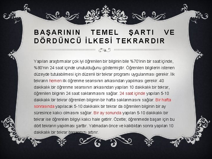 BAŞARININ TEMEL ŞARTI VE DÖRDÜNCÜ İLKESİ TEKRARDIR Yapılan araştırmalar çok iyi öğrenilen bir bilginin