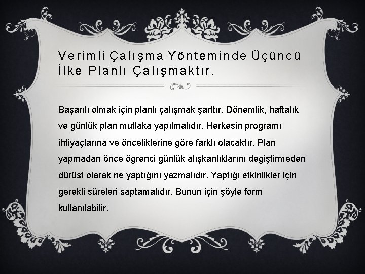 Verimli Çalışma Yönteminde Üçüncü İlke Planlı Çalışmaktır. Başarılı olmak için planlı çalışmak şarttır. Dönemlik,