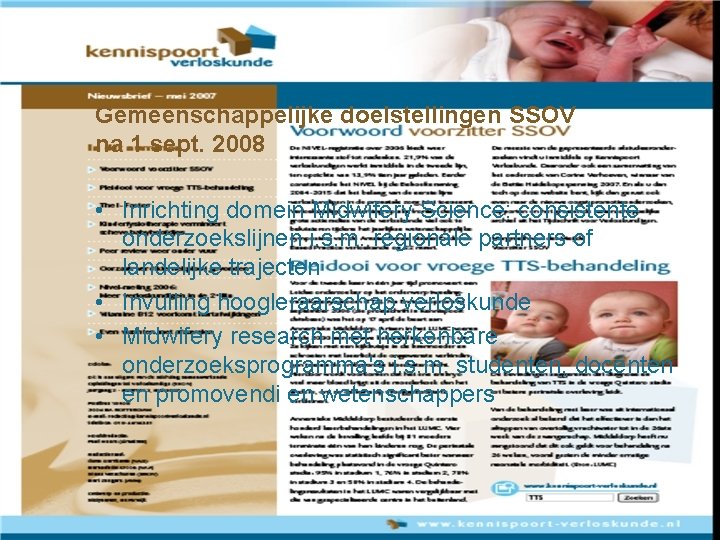 Gemeenschappelijke doelstellingen SSOV na 1 sept. 2008 • Inrichting domein Midwifery Science: consistente onderzoekslijnen