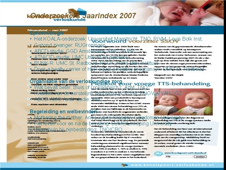 Onderzoekers Jaarindex 2007 Epidemiologie • Het KOALA-onderzoek: Universiteit Maastricht, TNO, RIVM, Louis Bolk Inst.