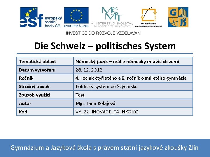 Die Schweiz – politisches System Tematická oblast Německý jazyk – reálie německy mluvících zemí