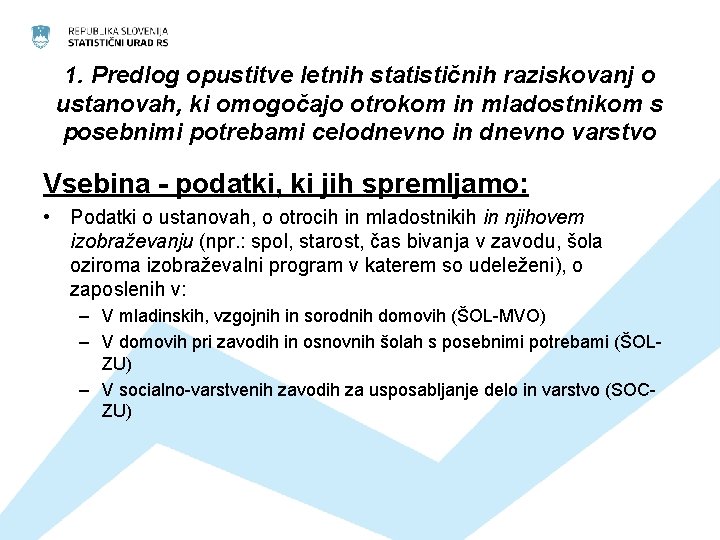 1. Predlog opustitve letnih statističnih raziskovanj o ustanovah, ki omogočajo otrokom in mladostnikom s