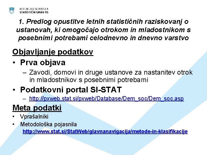 1. Predlog opustitve letnih statističnih raziskovanj o ustanovah, ki omogočajo otrokom in mladostnikom s