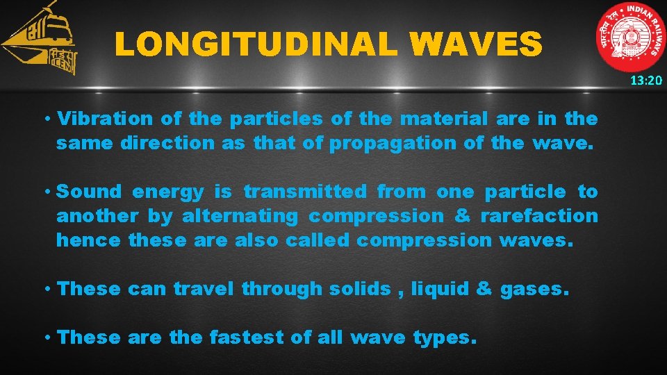 LONGITUDINAL WAVES 13: 20 • Vibration of the particles of the material are in