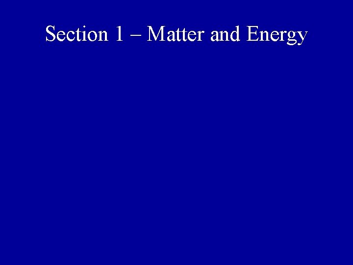 Section 1 – Matter and Energy 