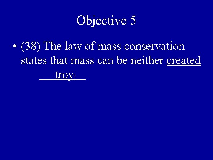 Objective 5 • (38) The law of mass conservation states that mass can be