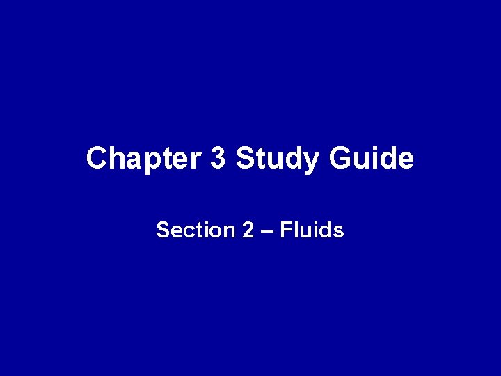 Chapter 3 Study Guide Section 2 – Fluids 