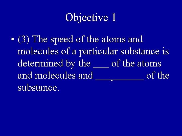 Objective 1 • (3) The speed of the atoms and molecules of a particular