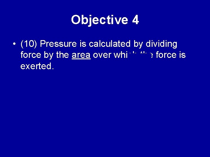 Objective 4 • (10) Pressure is calculated by dividing force by the area over