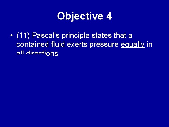 Objective 4 • (11) Pascal's principle states that a contained fluid exerts pressure equally