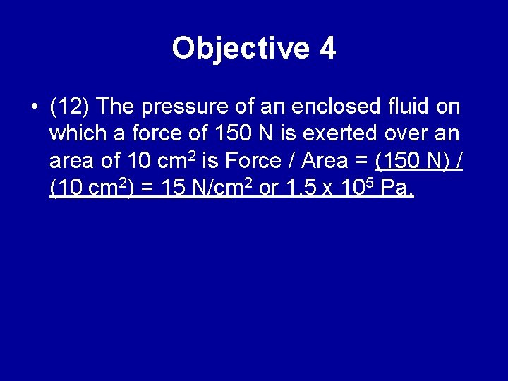 Objective 4 • (12) The pressure of an enclosed fluid on which a force