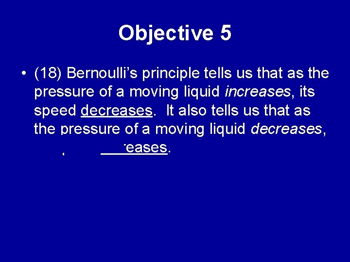 Objective 5 • (18) Bernoulli’s principle tells us that as the pressure of a