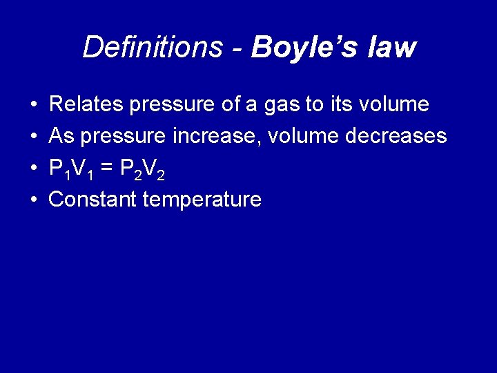 Definitions - Boyle’s law • • Relates pressure of a gas to its volume