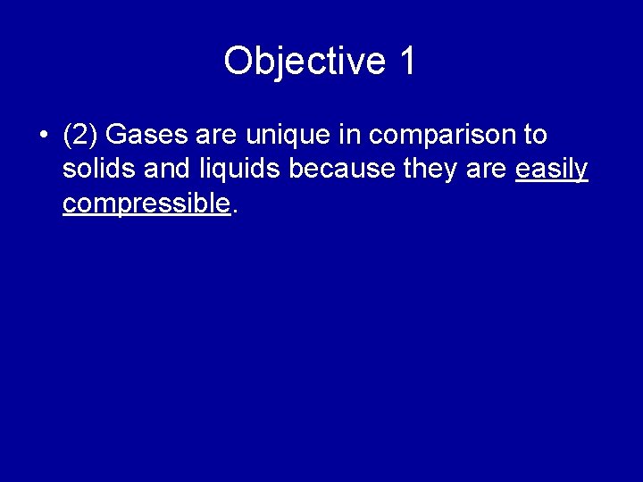 Objective 1 • (2) Gases are unique in comparison to solids and liquids because